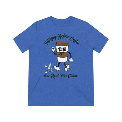 Retro Talking before Coffee is a real True Crime Unisex Triblend Tee Gifts for her GIfts for Him