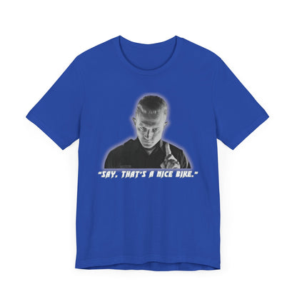 Say that is a Nice Bike Unisex Tee The Ultimate Conversation Starter T-1000 inspired