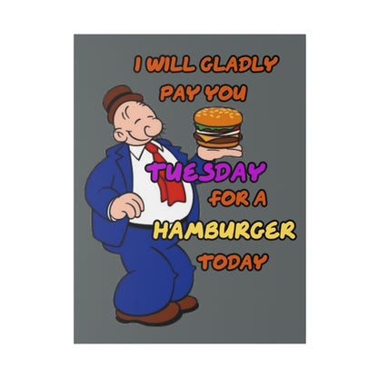 Popeye's Friend Wimpy, I will Gladly Pay you Tuesday for a Hamburger Today Matte Canvas, Stretched, 0.75"