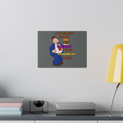 Popeye's Friend Wimpy, I will Gladly Pay you Tuesday for a Hamburger Today Matte Canvas, Stretched, 0.75"