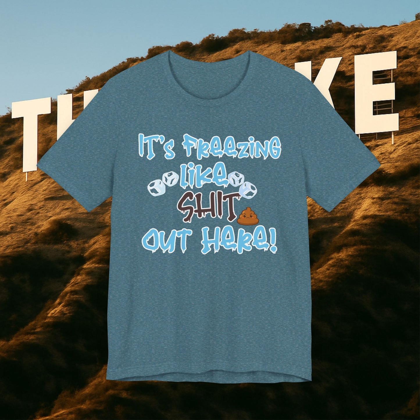 “It’s Freezing Like 💩 SHT Out Here!” – The Official Cold Weather Complaint Tee
