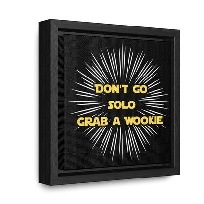 Star Wars Inspired Don't Go Solo Grab a Wookie Gallery Canvas Wraps, Poplar Wood Square Frame