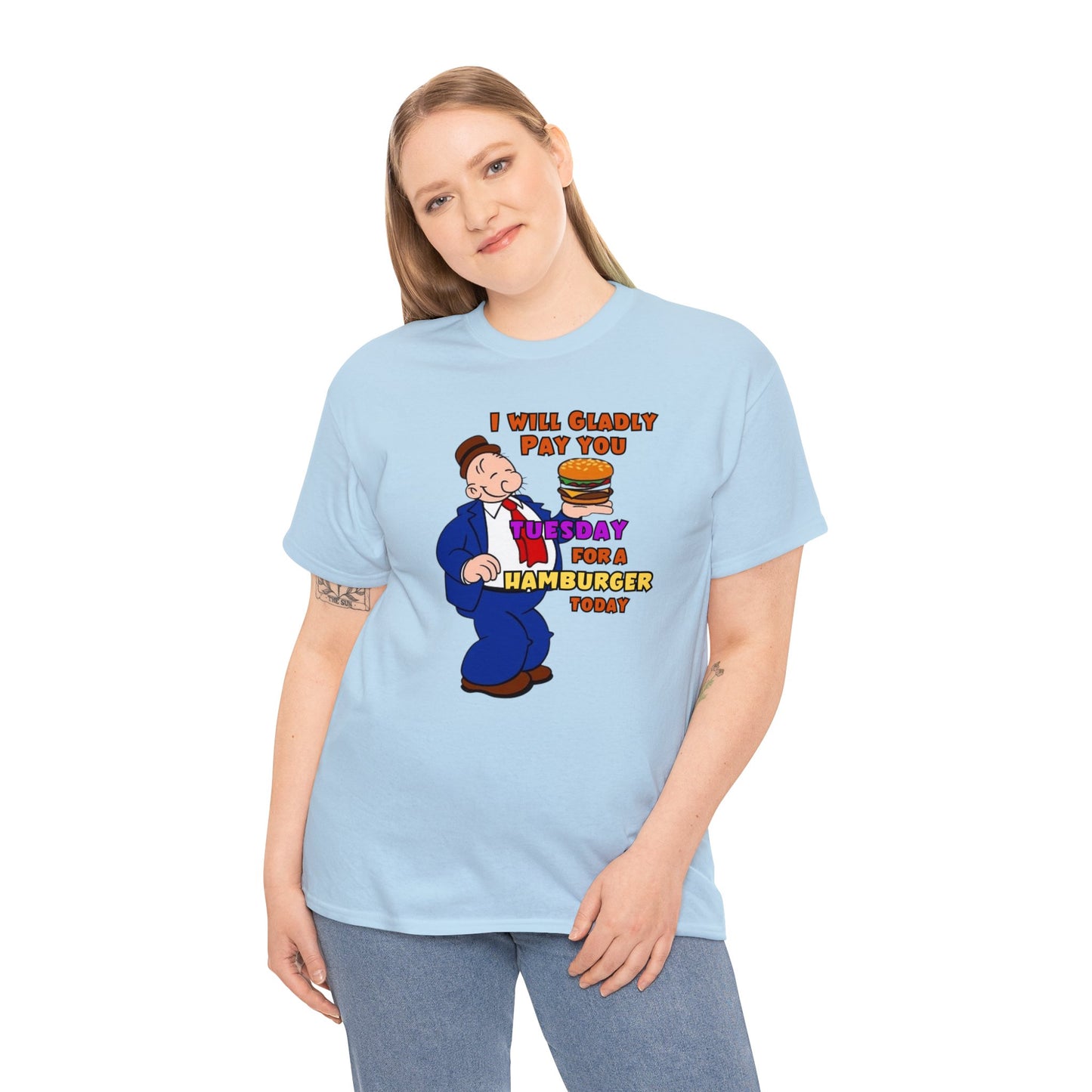 Popeye's Friend Wimpy, I will gladly pay you Tuesday For a Hamburger today Unisex Heavy Cotton Tee