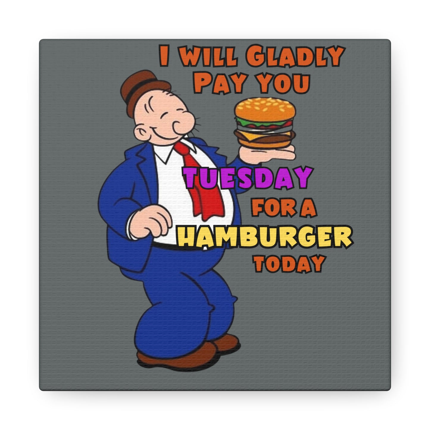 Wimpy "Gladly Pay You Tuesday" Canvas Gallery Wraps