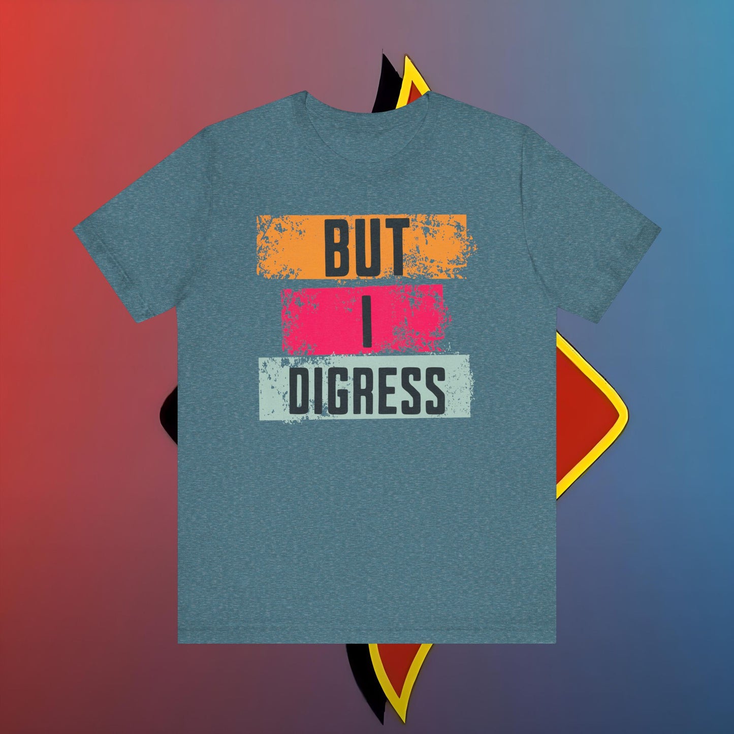 “BUT I DIGRESS” Tee – For the Verbally Unstable Elite