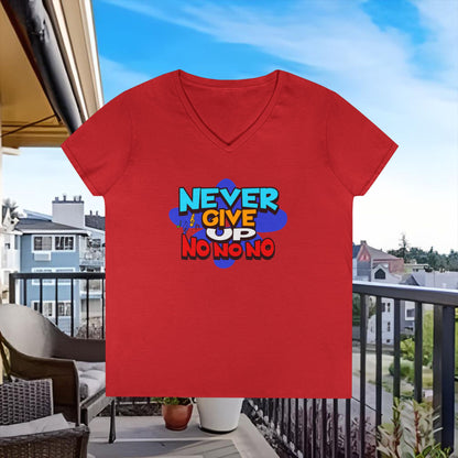 Never Give Up, No No No Ladies' V-Neck T-Shirt