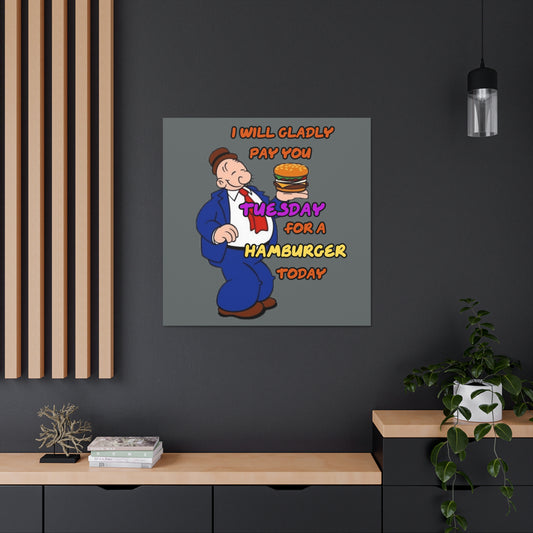 Popeye's Friend Wimpy, I will gladly pay you Tuesday for a Hamburger Today Canvas Gallery Wraps