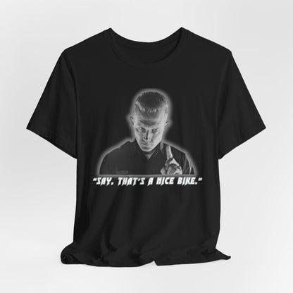 Say that is a Nice Bike Unisex Tee The Ultimate Conversation Starter T-1000 inspired