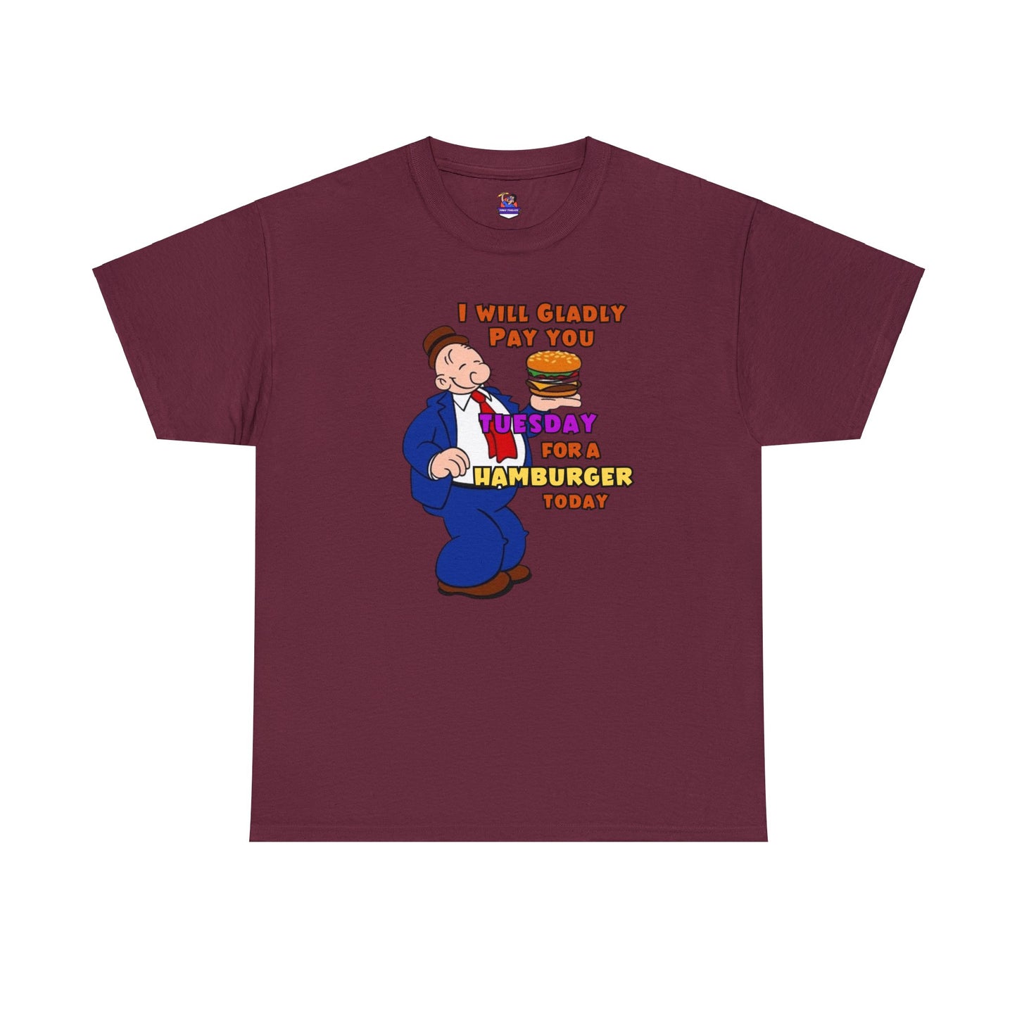 Popeye's Friend Wimpy, I will gladly pay you Tuesday For a Hamburger today Unisex Heavy Cotton Tee