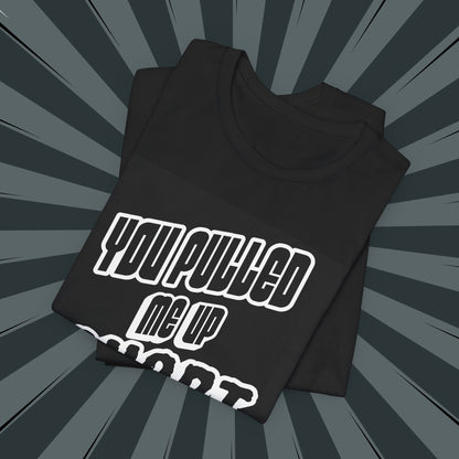 “You Pulled Me Up Short Tee – Arresting Style, Zero Bail”