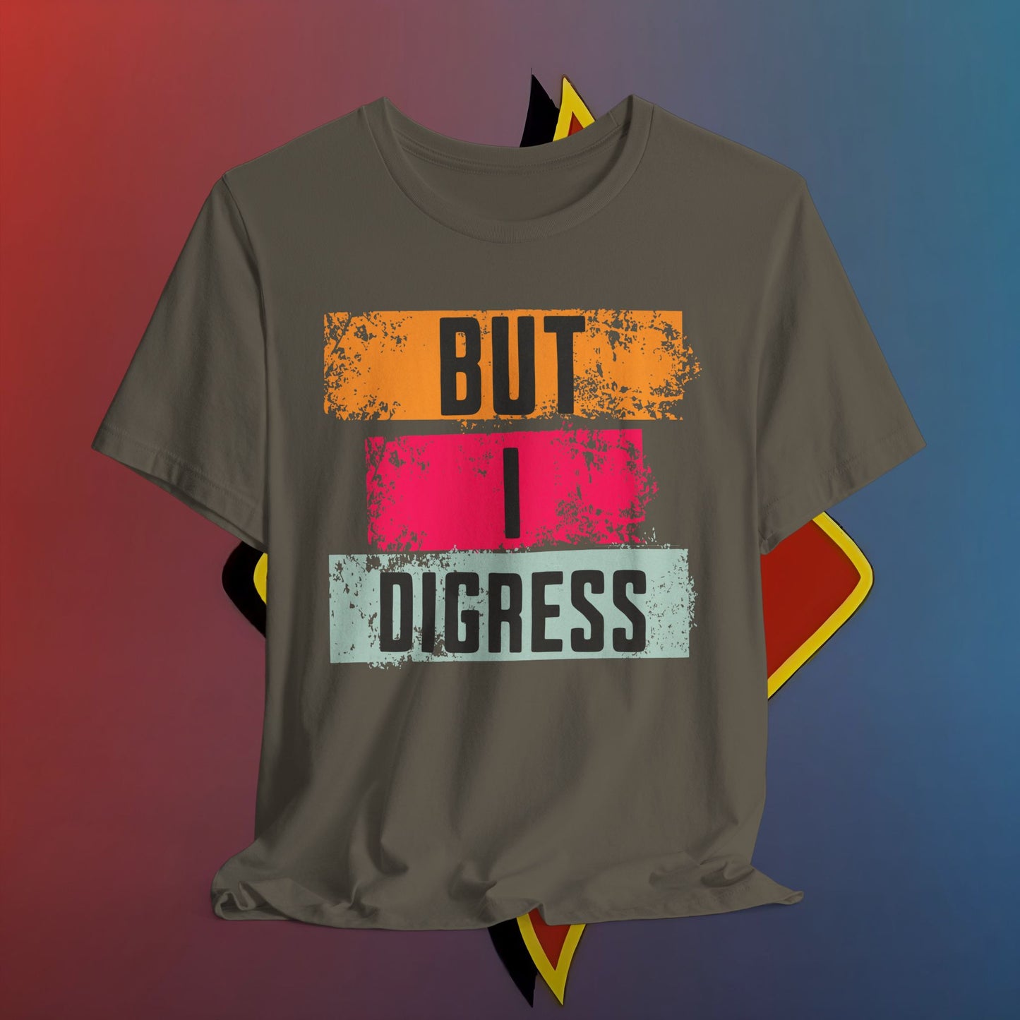 “BUT I DIGRESS” Tee – For the Verbally Unstable Elite