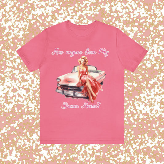 Barbie inspired Has Anyone seen my Dreamhouse Unisex Jersey Short Sleeve Tee Gifts for her