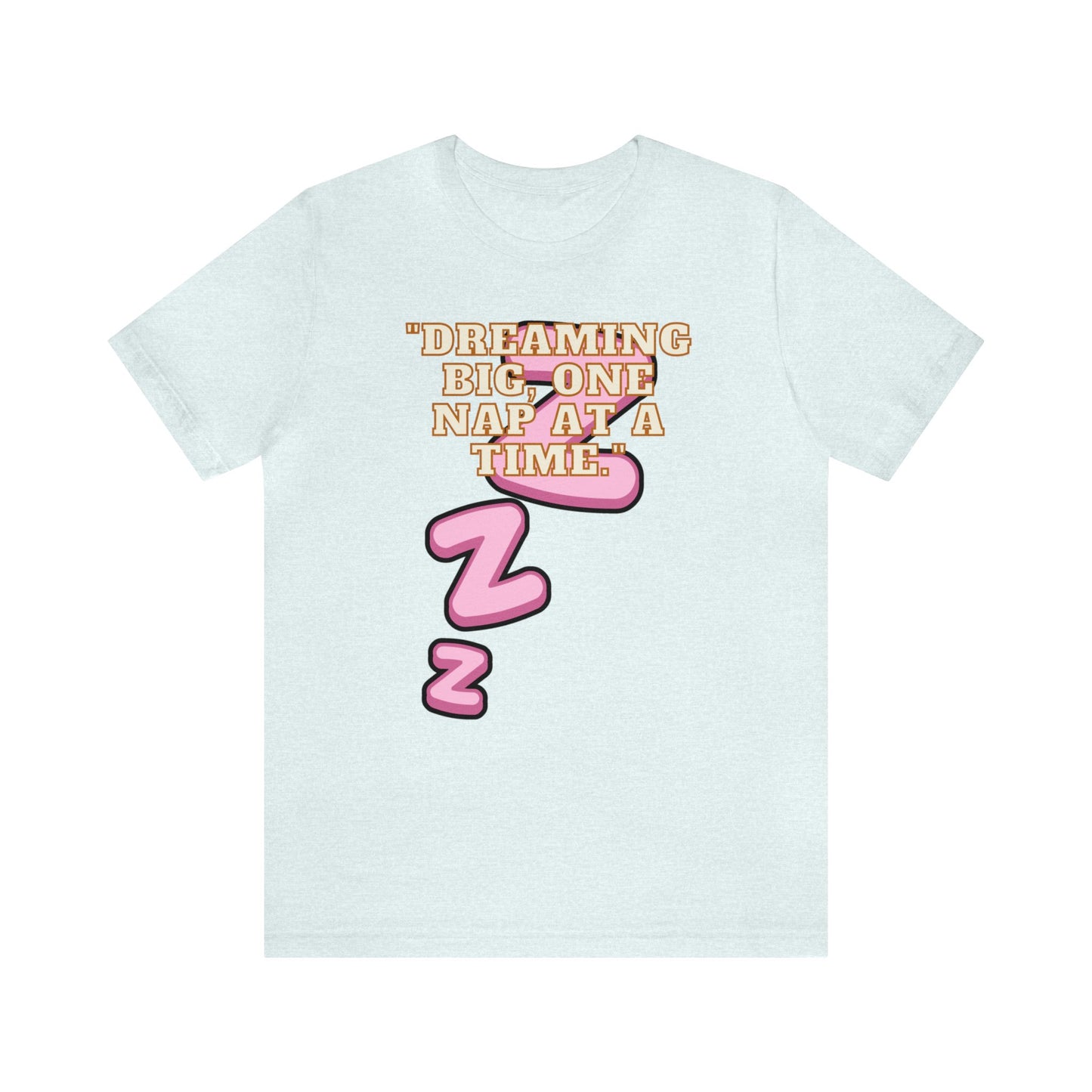 Funny Napping Unisex Jersey Short Sleeve Tee Snooze Couture, Siesta Comedy Apparel, Dreamland Fashion, Tee-hee Naptime Shirt. 06