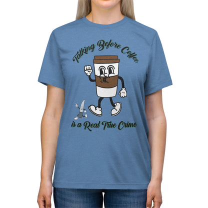 Retro Talking before Coffee is a real True Crime Unisex Triblend Tee Gifts for her GIfts for Him