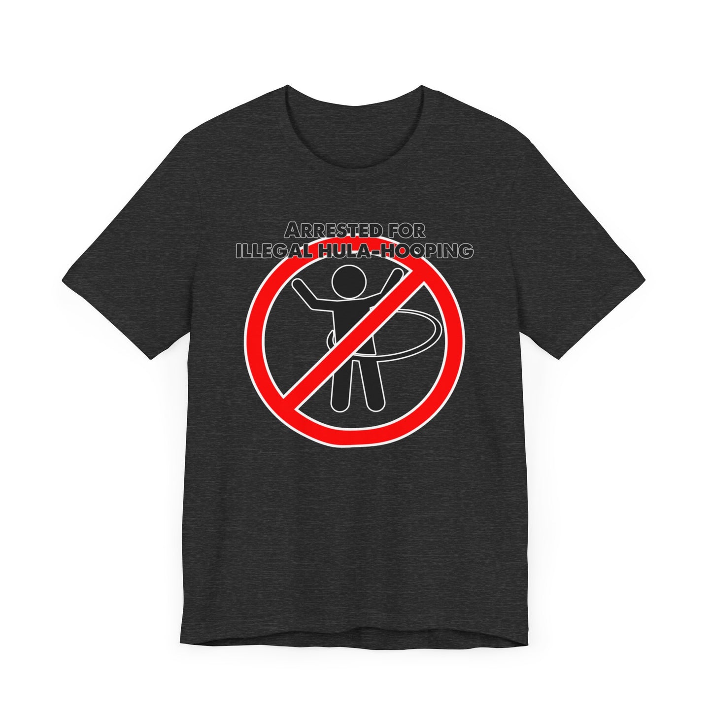 Arrested for Illegal Hula-Hooping" Unisex Jersey Short Sleeve Tee