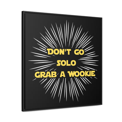 Star Wars Inspired Don't Go Solo Grab a Wookie Gallery Canvas Wraps, Poplar Wood Square Frame