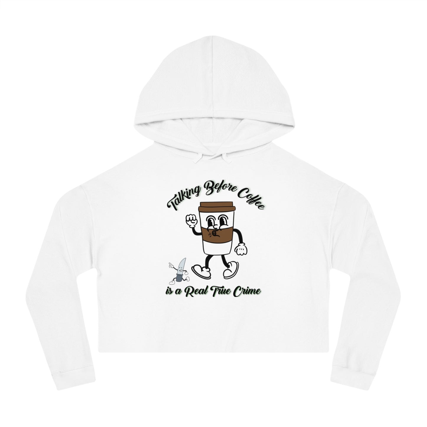 Talking before Coffee is the Real True Crime Women’s Cropped Hooded Sweatshirt