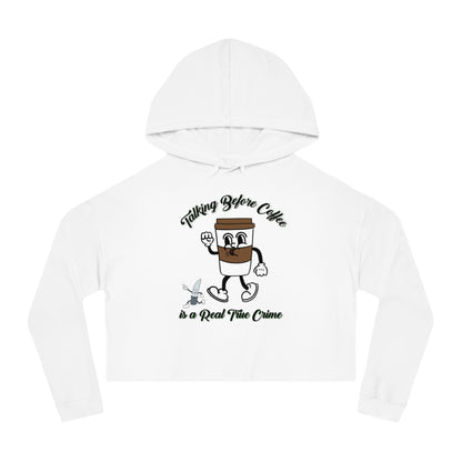 Talking before Coffee is the Real True Crime Women’s Cropped Hooded Sweatshirt