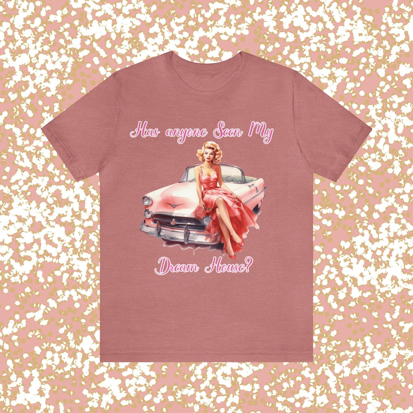 Barbie inspired Has Anyone seen my Dreamhouse Unisex Jersey Short Sleeve Tee Gifts for her