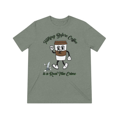 Retro Talking before Coffee is a real True Crime Unisex Triblend Tee Gifts for her GIfts for Him