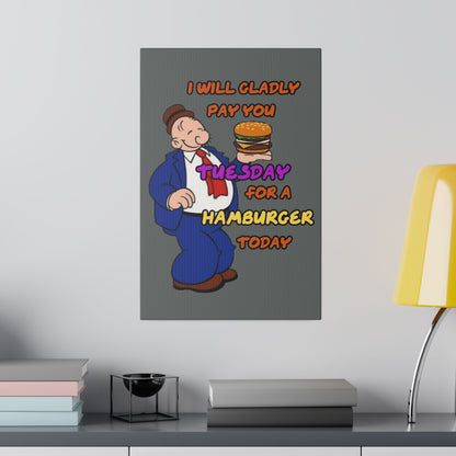 Popeye's Friend Wimpy, I will Gladly Pay you Tuesday for a Hamburger Today Matte Canvas, Stretched, 0.75"