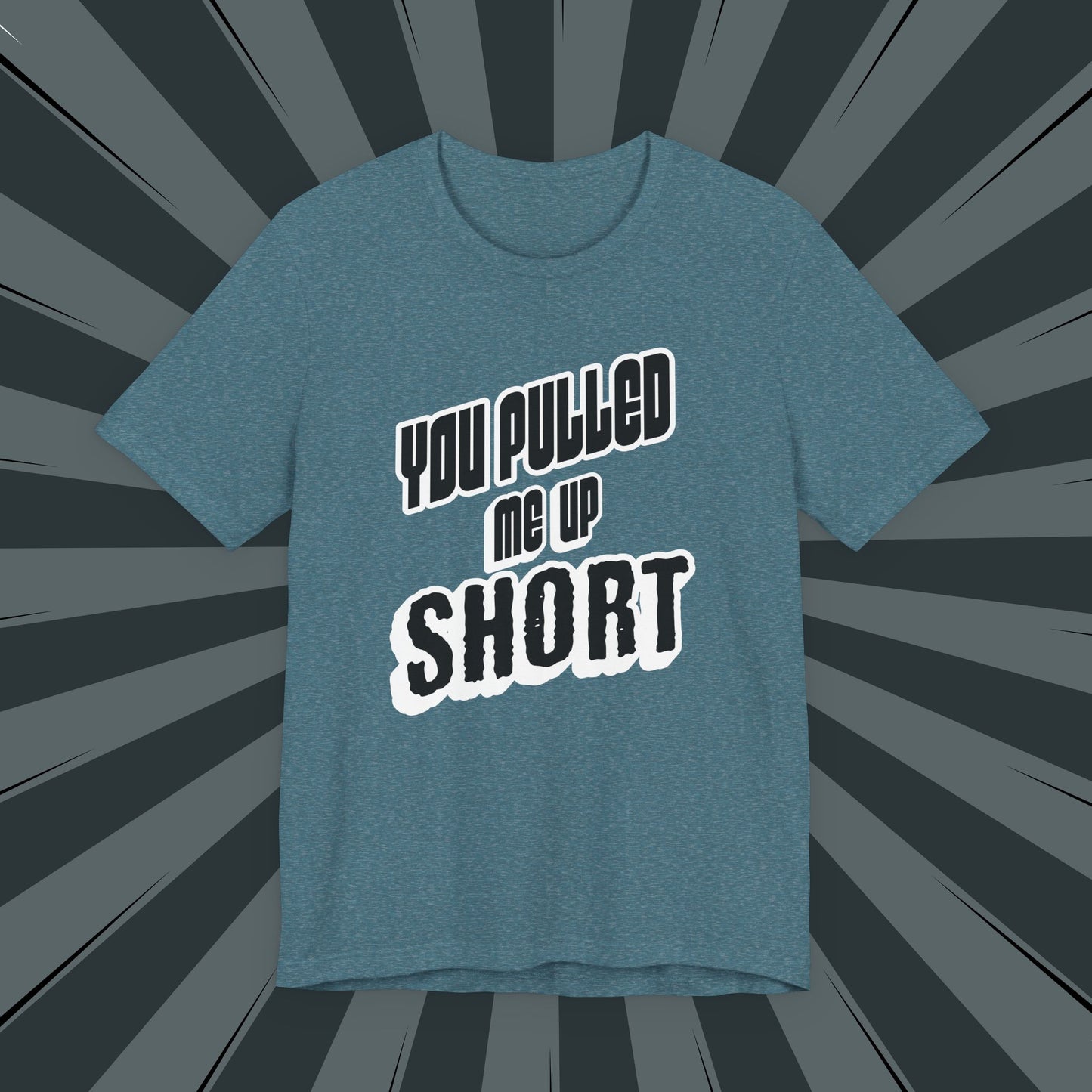 “You Pulled Me Up Short Tee – Arresting Style, Zero Bail”