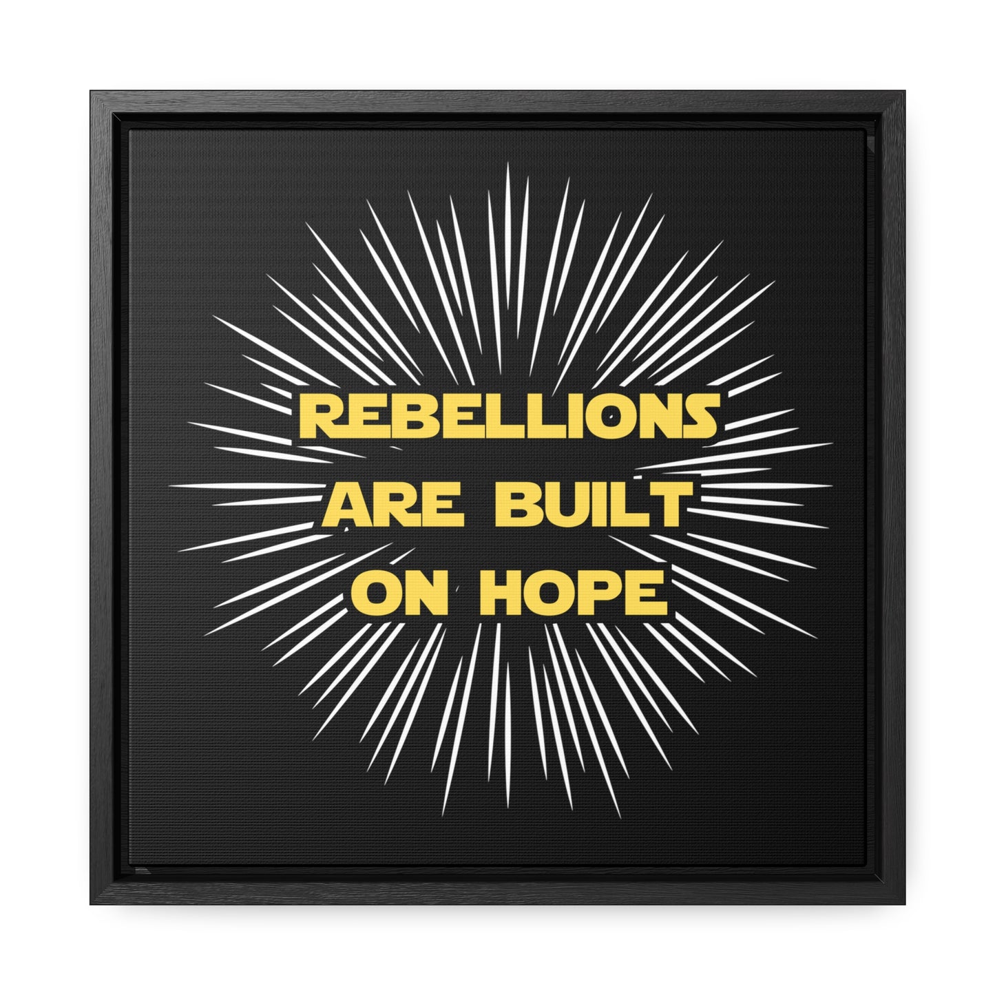 Star Wars Inspired Rebellions are built on Hope Gallery Canvas Wraps, Poplar Wood Square Frame