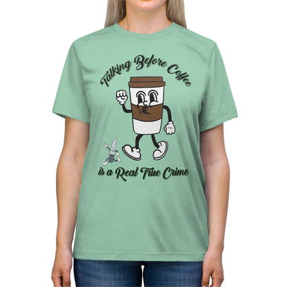Retro Talking before Coffee is a real True Crime Unisex Triblend Tee Gifts for her GIfts for Him