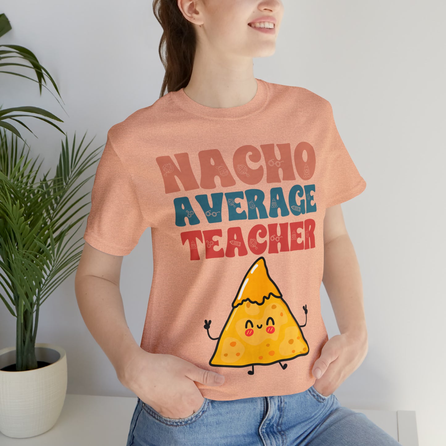 Nacho Average Teacher Back To School Unisex Jersey Short Sleeve Tee, Gifts for teachers, Gifts for Him, Gifts For Her,