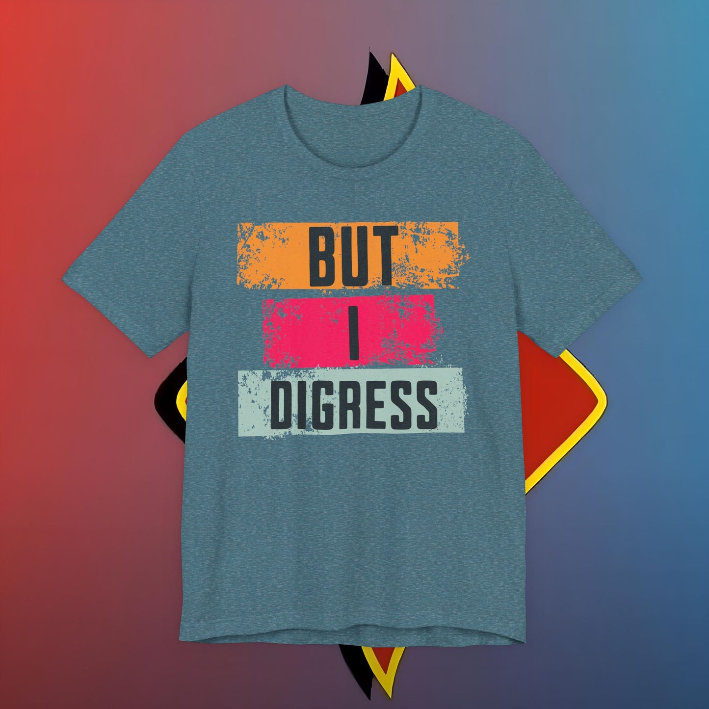 “BUT I DIGRESS” Tee – For the Verbally Unstable Elite