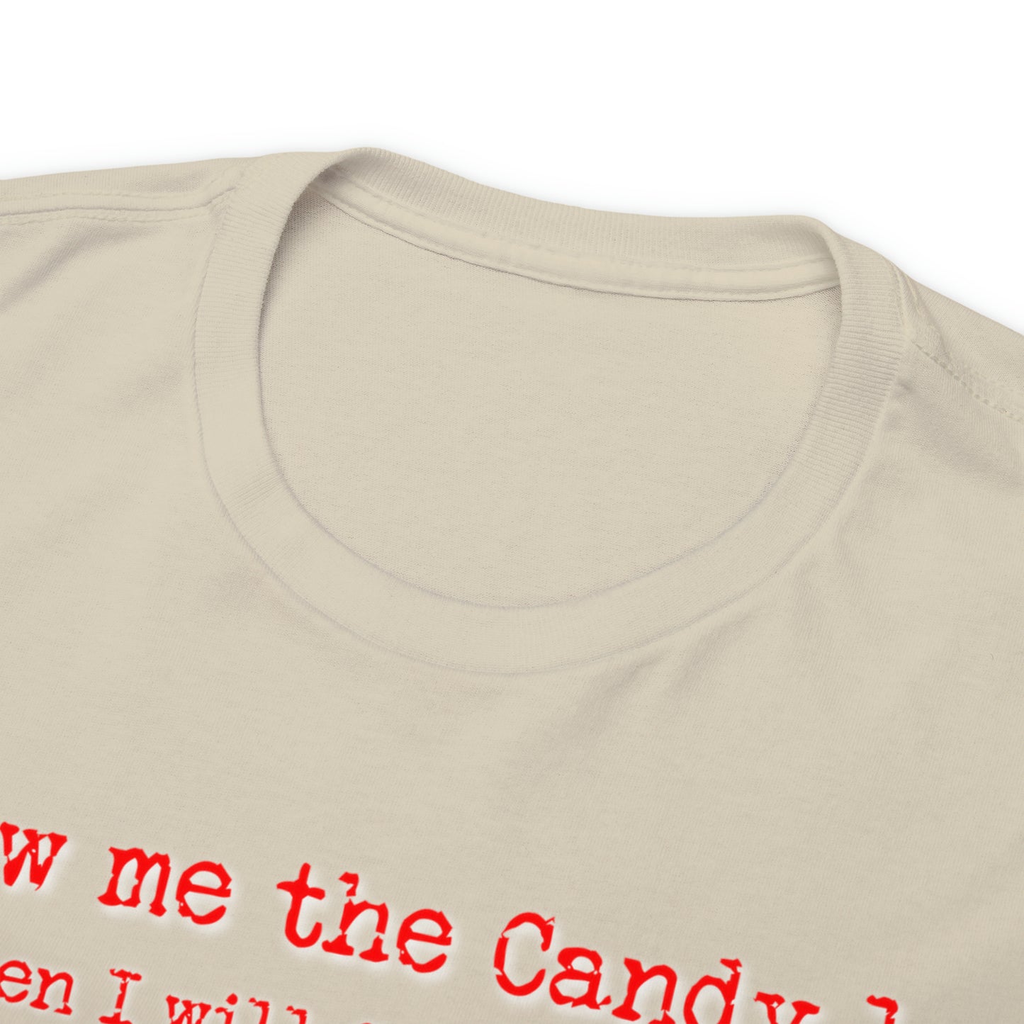 Show me the Candy first then I'll get in the Van I'm not Stupid Unisex Heavy Cotton Tee Gifts for Him Gifts for Her