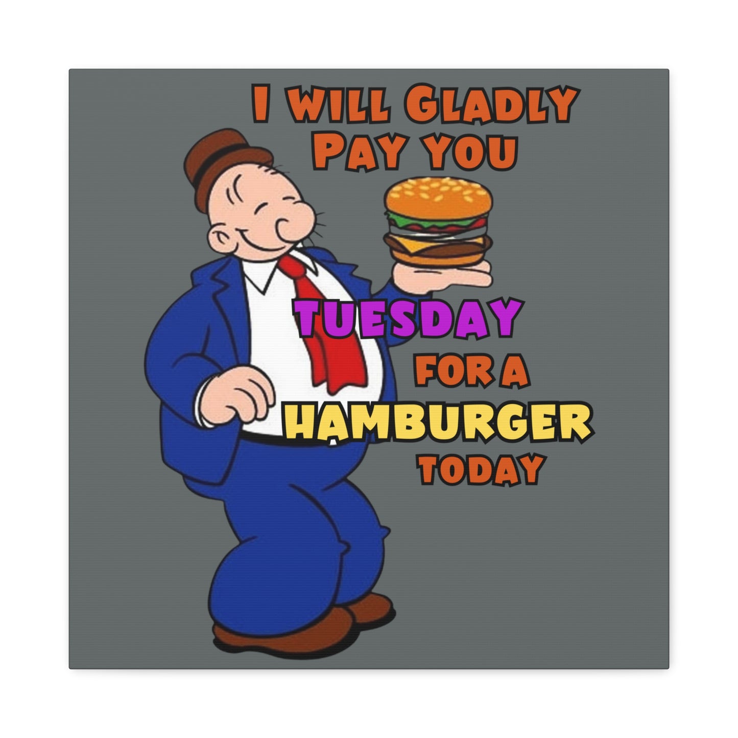 Wimpy "Gladly Pay You Tuesday" Canvas Gallery Wraps