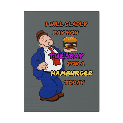 Popeye's Friend Wimpy, I will Gladly Pay you Tuesday for a Hamburger Today Matte Canvas, Stretched, 0.75"