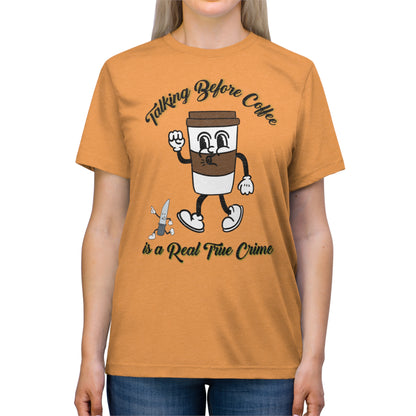 Retro Talking before Coffee is a real True Crime Unisex Triblend Tee Gifts for her GIfts for Him