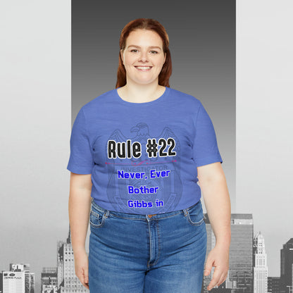 Rules of Gibbs #22 Never, ever bother Gibbs in interrogation Unisex Jersey Short Sleeve Tee