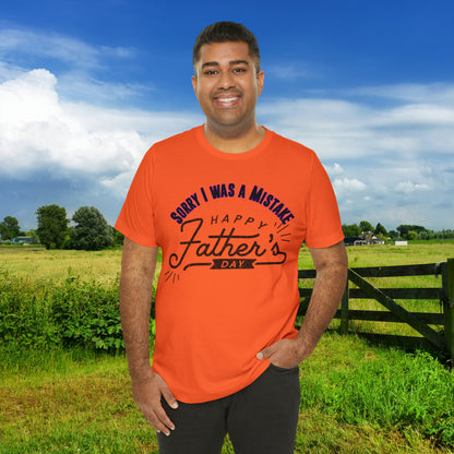 Sorry I was a Mistake, Happy Father's Day Unisex Jersey Short Sleeve Tee
