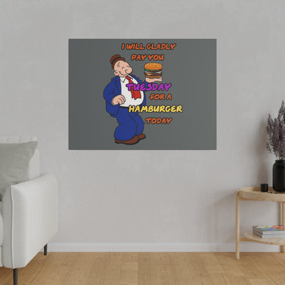 Popeye's Friend Wimpy, I will Gladly Pay you Tuesday for a Hamburger Today Matte Canvas, Stretched, 0.75"