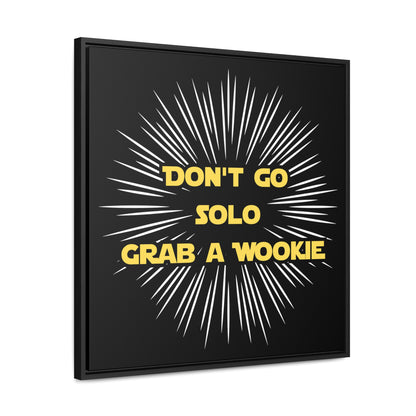 Star Wars Inspired Don't Go Solo Grab a Wookie Gallery Canvas Wraps, Poplar Wood Square Frame