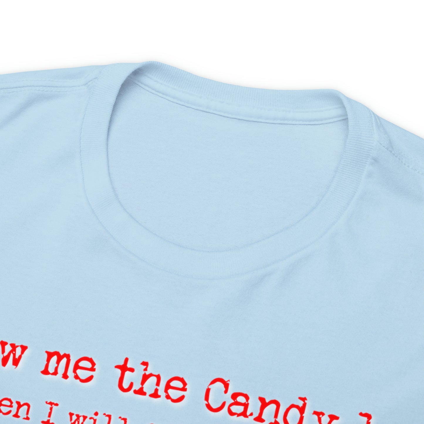 Show me the Candy first then I'll get in the Van I'm not Stupid Unisex Heavy Cotton Tee Gifts for Him Gifts for Her