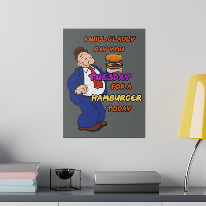 Popeye's Friend Wimpy, I will Gladly Pay you Tuesday for a Hamburger Today Matte Canvas, Stretched, 0.75"