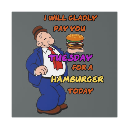 Popeye's Friend Wimpy, I will Gladly Pay you Tuesday for a Hamburger Today Matte Canvas, Stretched, 0.75"