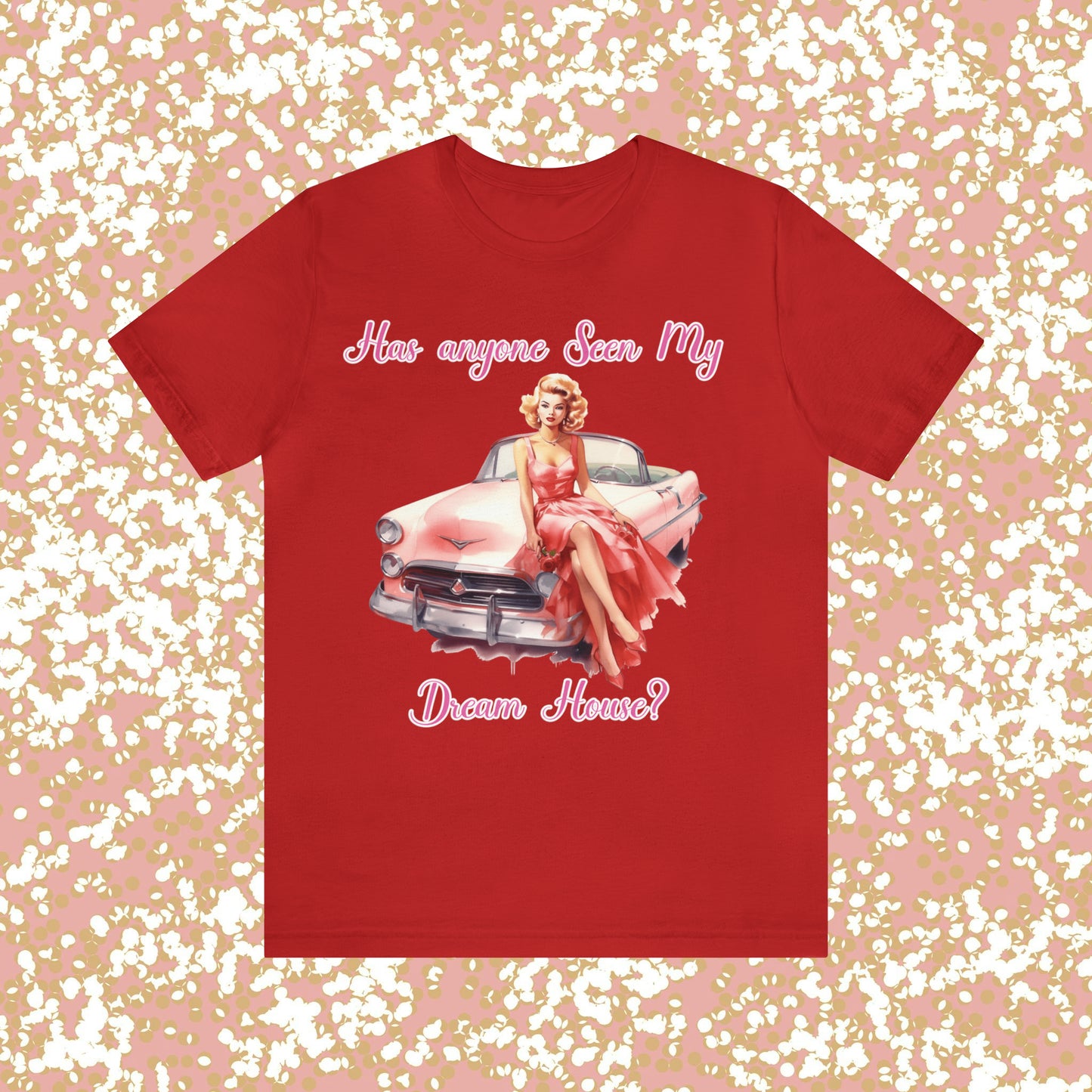 Barbie inspired Has Anyone seen my Dreamhouse Unisex Jersey Short Sleeve Tee Gifts for her