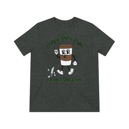 Retro Talking before Coffee is a real True Crime Unisex Triblend Tee Gifts for her GIfts for Him