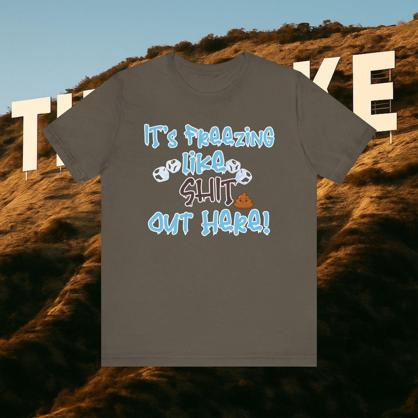 “It’s Freezing Like 💩 SHT Out Here!” – The Official Cold Weather Complaint Tee