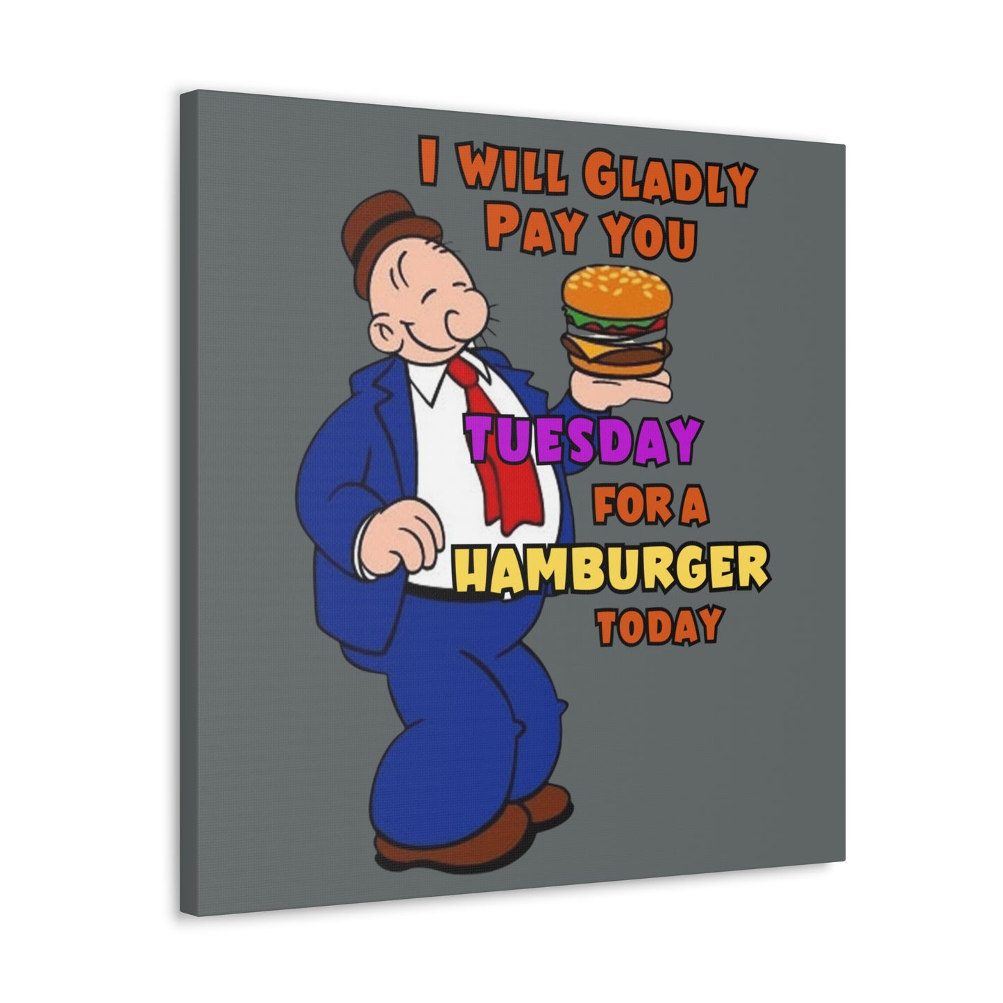 Wimpy "Gladly Pay You Tuesday" Canvas Gallery Wraps