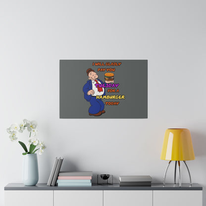 Popeye's Friend Wimpy, I will Gladly Pay you Tuesday for a Hamburger Today Matte Canvas, Stretched, 0.75"