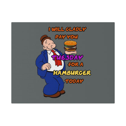 Popeye's Friend Wimpy, I will Gladly Pay you Tuesday for a Hamburger Today Matte Canvas, Stretched, 0.75"