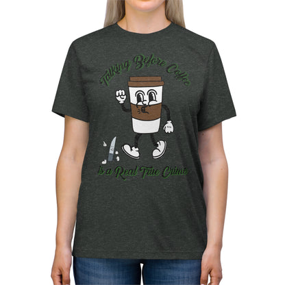 Retro Talking before Coffee is a real True Crime Unisex Triblend Tee Gifts for her GIfts for Him