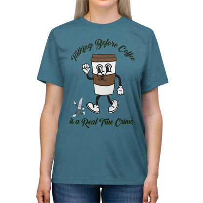 Retro Talking before Coffee is a real True Crime Unisex Triblend Tee Gifts for her GIfts for Him