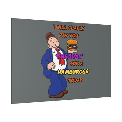 Popeye's Friend Wimpy, I will Gladly Pay you Tuesday for a Hamburger Today Matte Canvas, Stretched, 0.75"